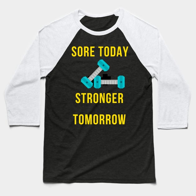 Sore today stronger tomorrow - Gym Fitness Gift Baseball T-Shirt by BazaBerry